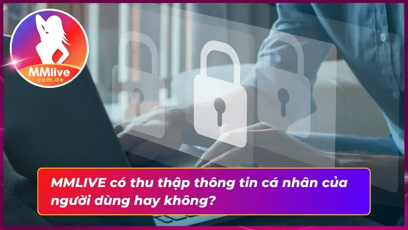 Trong chính sách bảo mật nhà cái có thu thập thông tin người dùng?