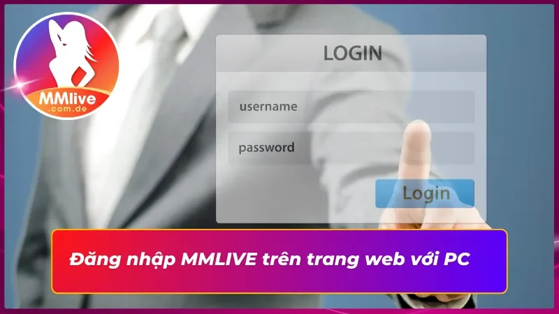 Quy trình đăng nhập trang chủ MMLIVE trên máy tính