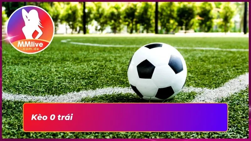 Chạm đến đỉnh cao với kèo 0 trái trong  kèo Châu Á 