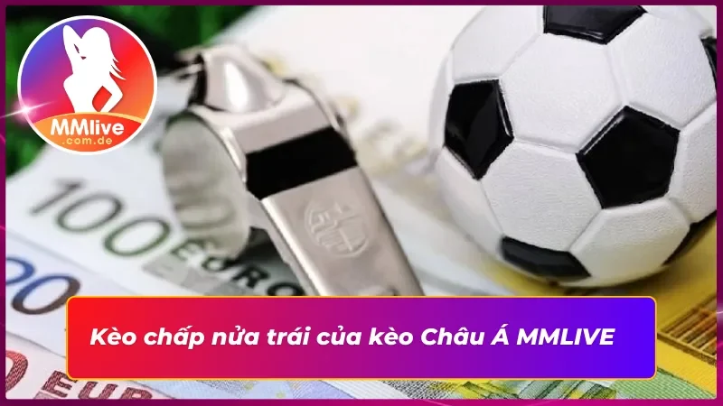 Kèo chấp nửa trái hấp dẫn trong  kèo Châu Á 