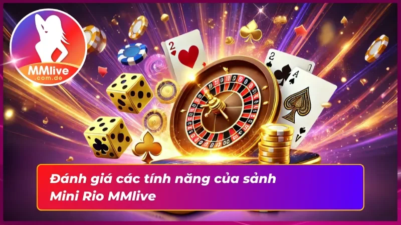Đánh giá chung về các tính năng nổi bật của sảnh Mini Rio MMlive 