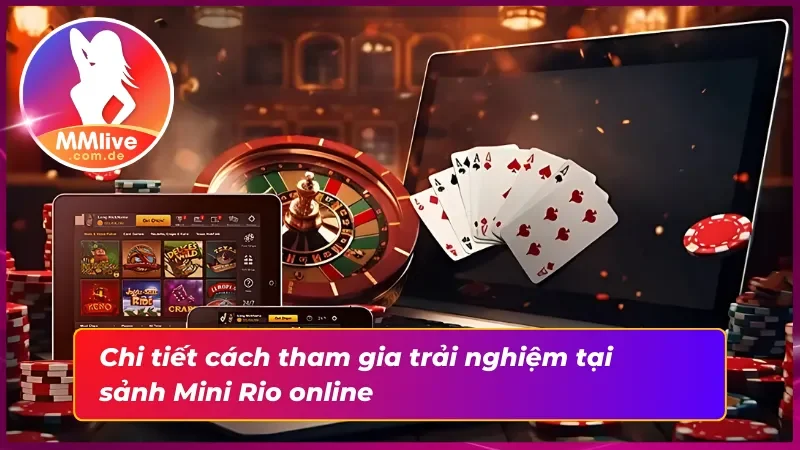 Hướng dẫn chi tiết cách tham gia vào sảnh Mini Rio MMlive 