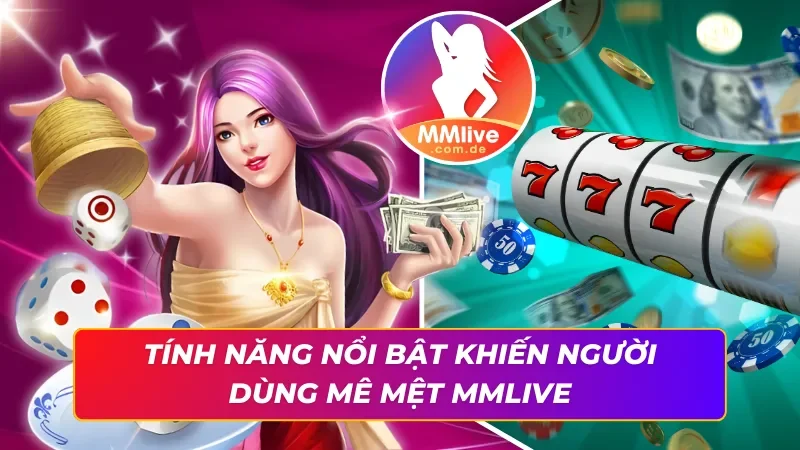 Trải nghiệm MMLIVE trọn vẹn với đa tính năng