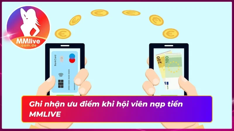 Ưu điểm nạp tiền vào tài khoản trên trang web MMLIVE