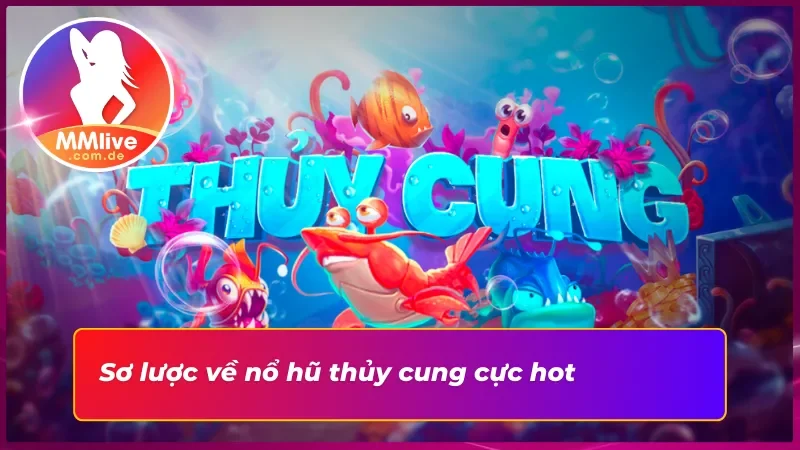 Vài nét tổng quan về nổ hũ thủy cung
