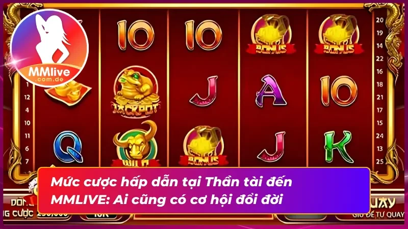 Cược ít, thắng nhiều: Thần tài đến mang đến cơ hội tuyệt vời cho mọi người
