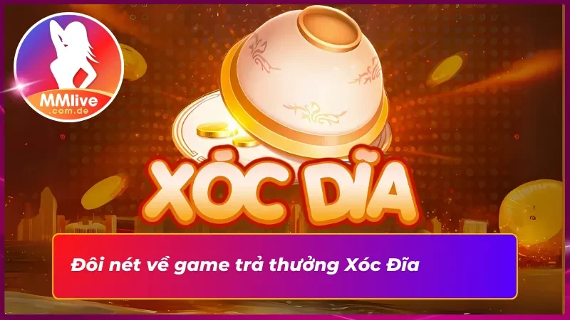 Những nét cơ bản về Xóc Đĩa